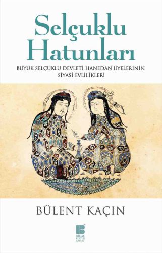 Selçuklu Hatunları - Bülent Kaçın - Bilge Kültür Sanat