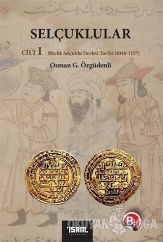 Selçuklular Cilt: 1 - Osman G. Özgüdenli - İsam Yayınları