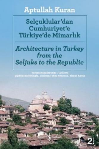 Selçuklular'dan Cumhuriyet'e Türkiye'de Mimarlık - Aptullah Kuran - İş