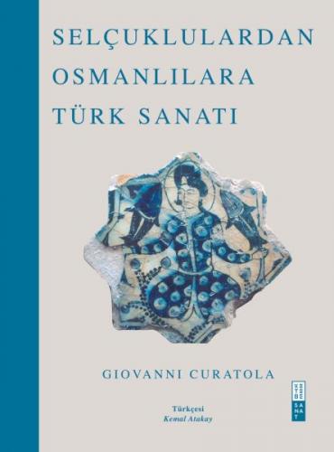 Selçuklulardan Osmanlılara Türk Sanatı - Giovanni Curatola - Ketebe Ya