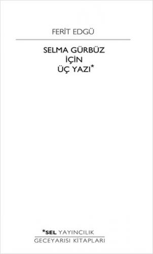 Selma Gürbüz İçin Üç Yazı - Ferit Edgü - Sel Yayıncılık