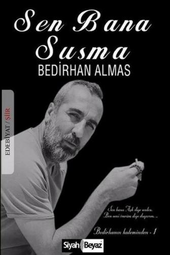 Sen Bana Susma - Bedirhan Almas - Siyah Beyaz Yayınları