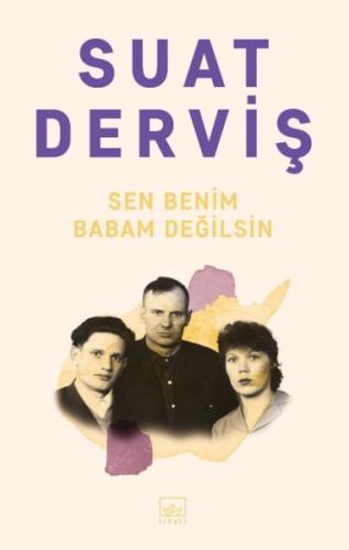 Sen Benim Babam Değilsin - Suat Derviş - İthaki Yayınları