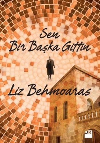 Sen Bir Başka Gittin - Liz Behmoaras - Doğan Kitap