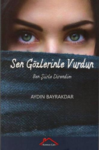 Sen Gözlerinle Vurdun Ben Şiirle Direndim - Aydın Bayrakdar - Kırmızı 