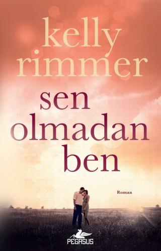 Sen Olmadan Ben - Kelly Rimmer - Pegasus Yayınları