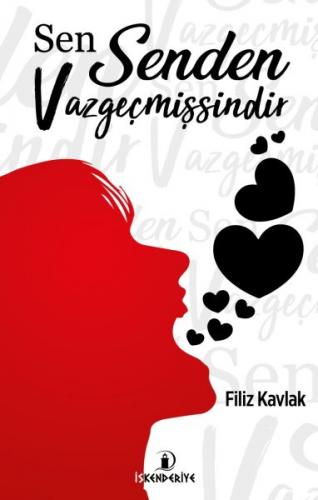 Sen Senden Vazgeçmişsindir - Filiz Kavlak - İskenderiye Yayınları