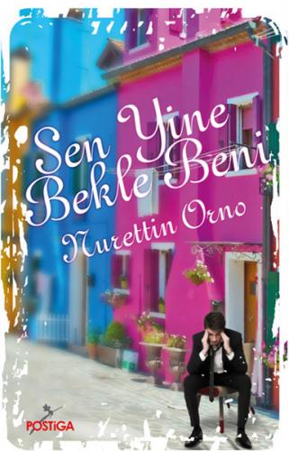 Sen Yine Bekle Beni - Nurettin Orno - Postiga Yayınları