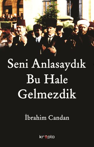 Seni Anlasaydık Bu Hale Gelmezdik - İbrahim Candan - Kripto Basım Yayı