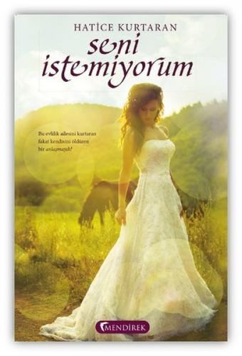 Seni İstemiyorum - Hatice Kurtaran - Mendirek Yayıncılık