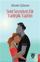 Seni Severken Bir Yanlışlık Yaptım - Sidar Özkan - Dorlion Yayınevi