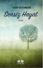 Sensiz Hayat - Eyüp Üstündağ - Akıl Fikir Yayınları