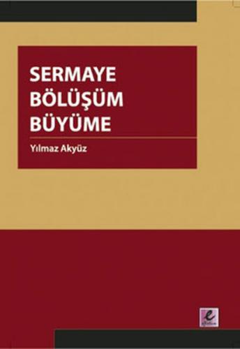 Sermaye Bölüşüm Büyüme - Yılmaz Akyüz - Efil Yayınevi