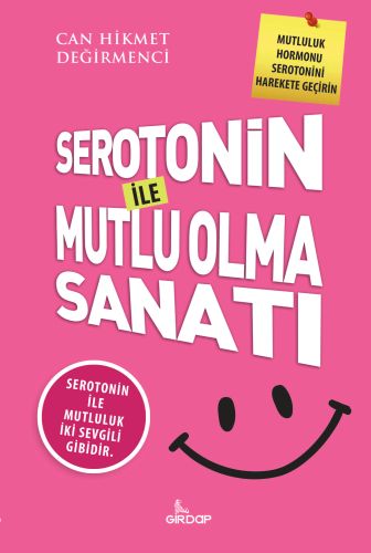 Serotonin İle Mutlu Olma Sanatı - Can Hikmet Değirmenci - Girdap Kitap