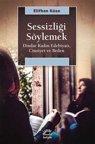 Sessizliği Söylemek - Elifhan Köse - İletişim Yayınevi