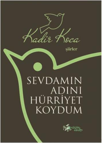 Sevdamın Adını Hürriyet Koydum - Kadir Koca - Kültür Ajans Yayınları