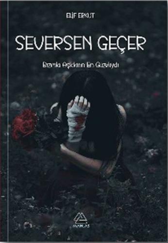 Seversen Geçer - Elif Erkut - Mahlas Yayınları