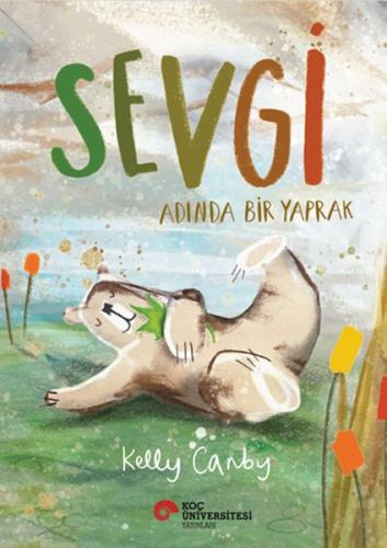 Sevgi Adında Bir Yaprak - Kelly Canby - Koç Üniversitesi Yayınları