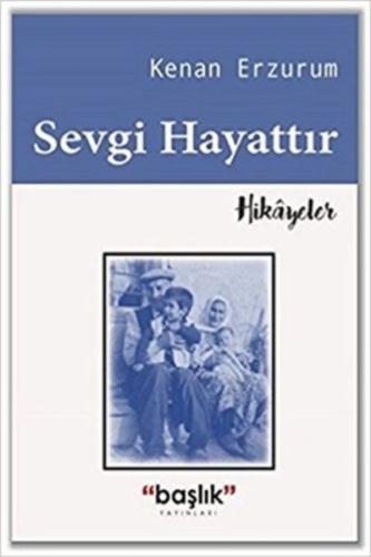 Sevgi Hayattır - Kenan Erzurum - Başlık Yayın Grubu