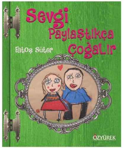 Sevgi Paylaştıkça Çoğalır Ciltli - Fatoş Süter - Özyürek Yayınları