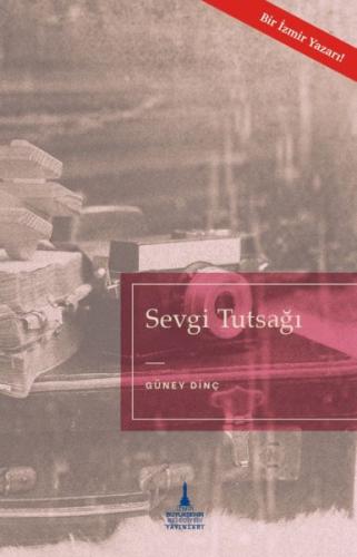 Sevgi Tutsağı - Güney Dinç - İzmir Büyükşehir Belediyesi Yayınları