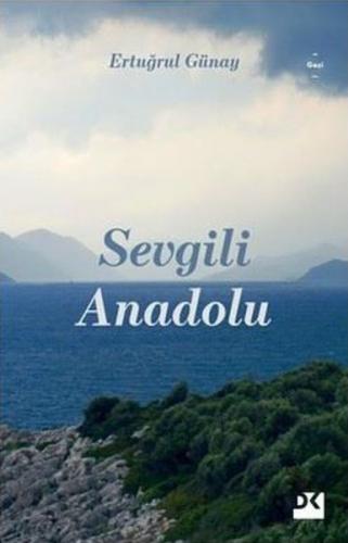 Sevgili Anadolu - Ertuğrul Günay - Doğan Kitap