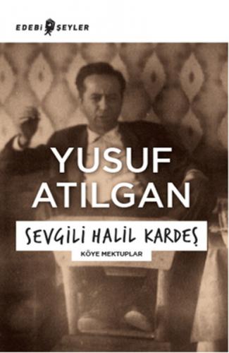 Sevgili Halil Kardeş - Yusuf Atılgan - Edebi Şeyler