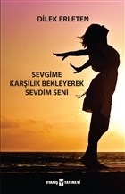 Sevgime Karşılık Bekleyerek Sevdim Seni - Dilek Erleten - Uyanış Yayın