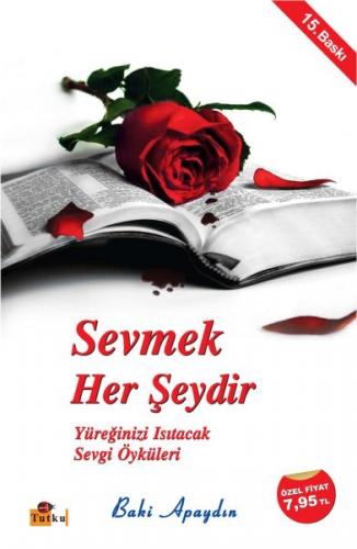 Sevmek Her Şeydir - Baki Apaydın - Tutku Yayınevi