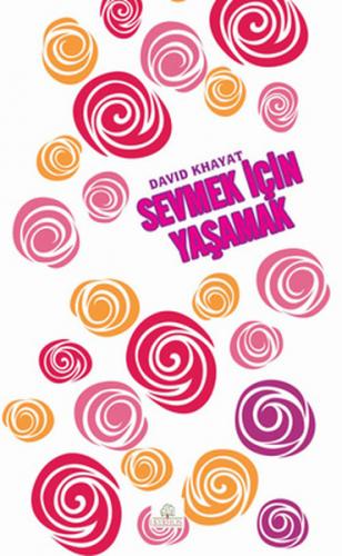 Sevmek İçin Yaşamak - David Khayat - Kyrhos Yayınları