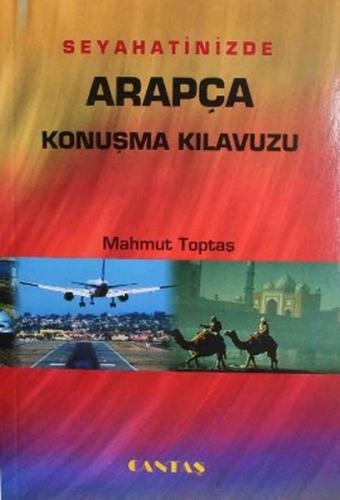 Seyahatinizde Arapça Konuşma Kılavuzu - Mahmut Toptaş - Cantaş Yayınla