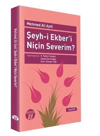 Şeyh-i Ekber'i Niçin Severim? - Mehmed Ali Ayni - Büyüyen Ay Yayınları