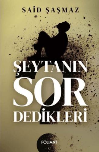 Şeytanın Sor Dedikleri - Said Şaşmaz - Foliant Yayınları