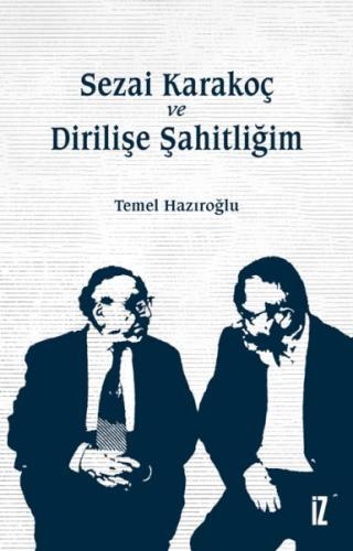 Sezai Karakoç ve Dirilişe Şahitliğim - Temel Hazıroğlu - İz Yayıncılık