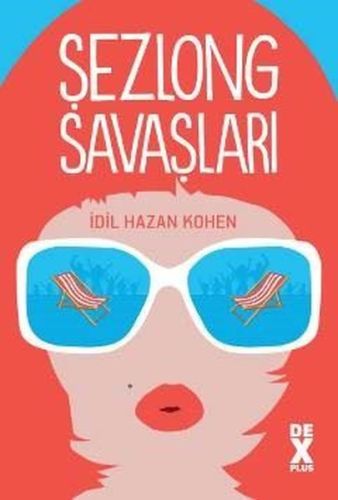 Şezlong Savaşları - İdil Hazan Kohen - Dex Yayınevi