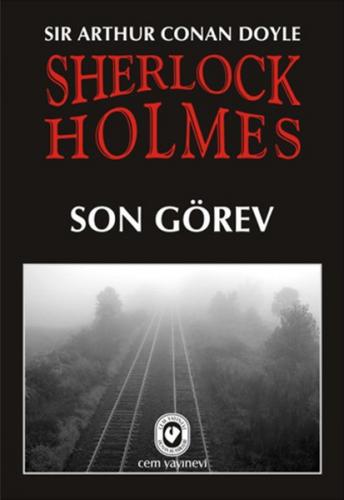 Sherlock Holmes - Son Görev - Sir Arthur Conan Doyle - Cem Yayınevi