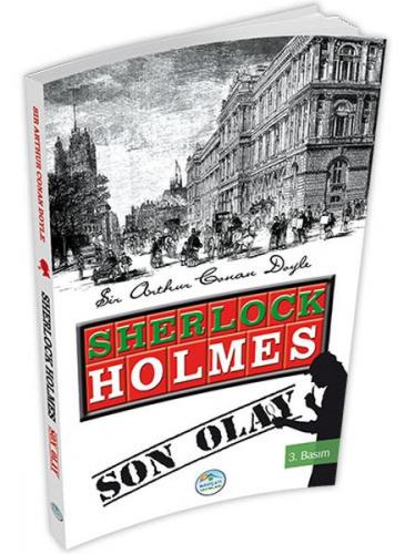 Sherlock Holmes : Son Olay - Sir Arthur Conan Doyle - Maviçatı Yayınla