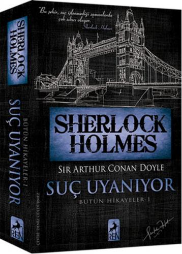 Sherlock Holmes Suç Uyanıyor - Sir Arthur Conan Doyle - Ren Kitap