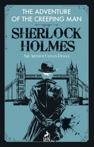 The Adventure of the Creeping Man - Sherlock Holmes - Sir Arthur Conan