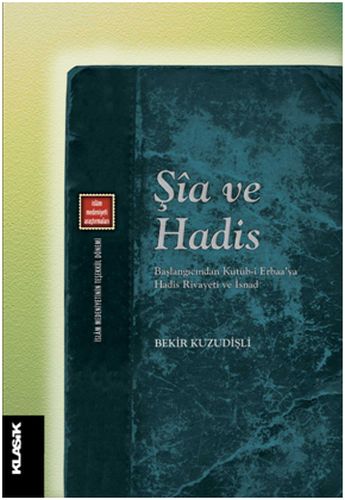 Şia ve Hadis - Bekir Kuzudişli - Klasik Yayınları