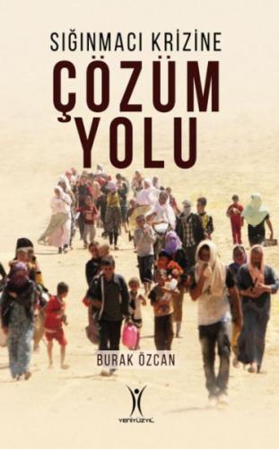 Sığınmacı Krizine Çözüm Yolu - Burak Özcan - Yeniyüzyıl Yayınları