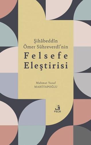 Şihabeddin Ömer Su¨hreverdi’nin Felsefe Eleştirisi - Mahmut Yusuf Mahi