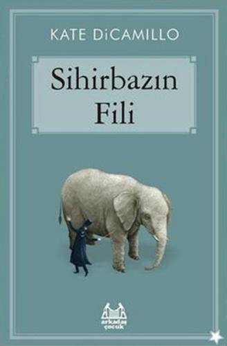 Sihirbazın Fili (Ciltli) - Kate DiCamillo - Arkadaş Yayınları