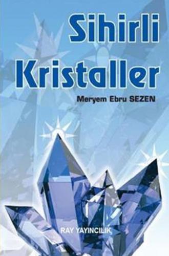 Sihirli Kristaller - Meryem Ebru Sezen - Ray Yayıncılık