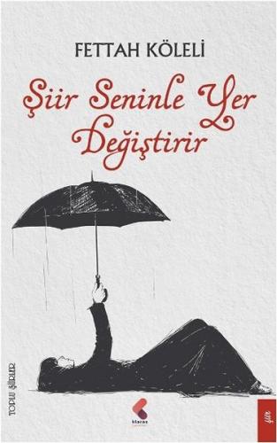 Şiir Seninle Yer Değiştirir - Fettah Köleli - Klaros Yayınları