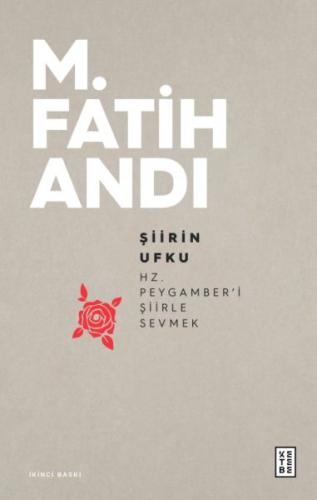 Şiirin Ufku: Hz. Peygamber'i Şiirle Sevmek - M. Fatih Andı - Ketebe Ya