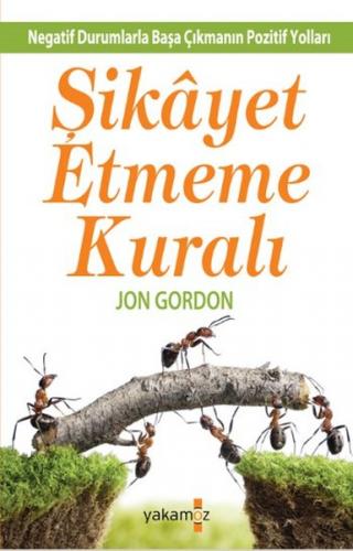 Şikayet Etmeme Kuralı - Jon Gordon - Yakamoz Yayınevi