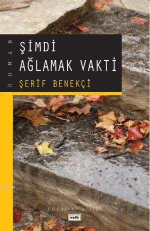 Şimdi Ağlamak Vakti - Şerif Benekçi - Eşik Yayınları