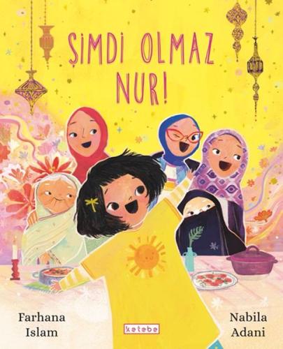 Şimdi Olmaz Nur! - Farhana Islam - Ketebe Yayınları