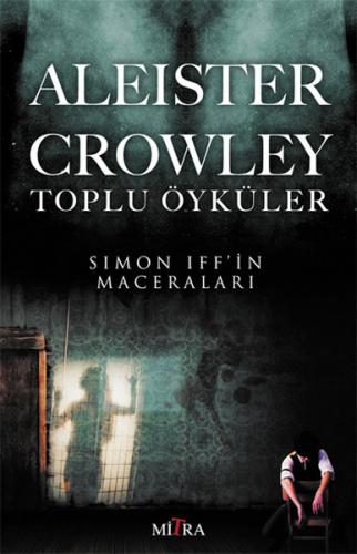 Aleister Crowley Toplu Öyküler - Aleister Crowley - Mitra Yayınları